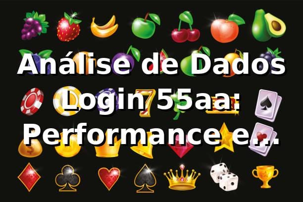 Análise de Dados Login 55aa: Performance e Benchmarking 2026 📊